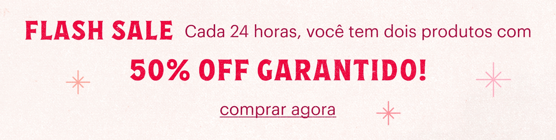 Flash Sale - 50% OFF Garantido!